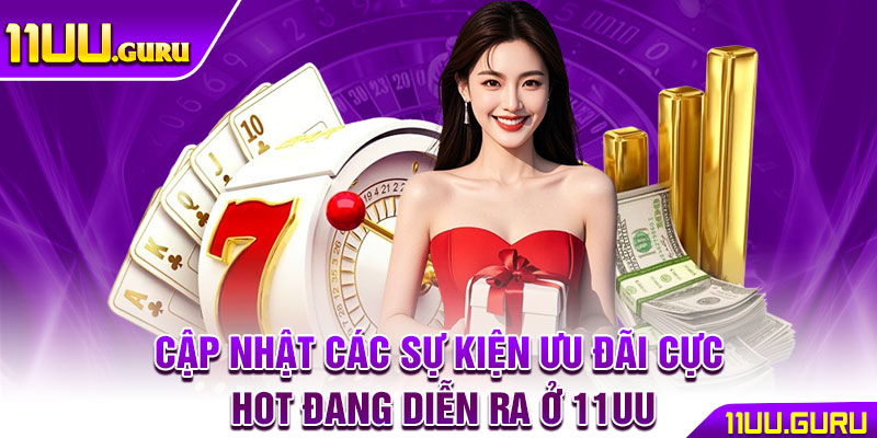 11UU WEP ⭐️ TRANG CHỦ NHÀ CÁI 11UU.COM CHÍNH THỨC | TẶNG 111K 15 Cập nhật các sự kiện ưu đãi cực hot đang diễn ra ở 11UU